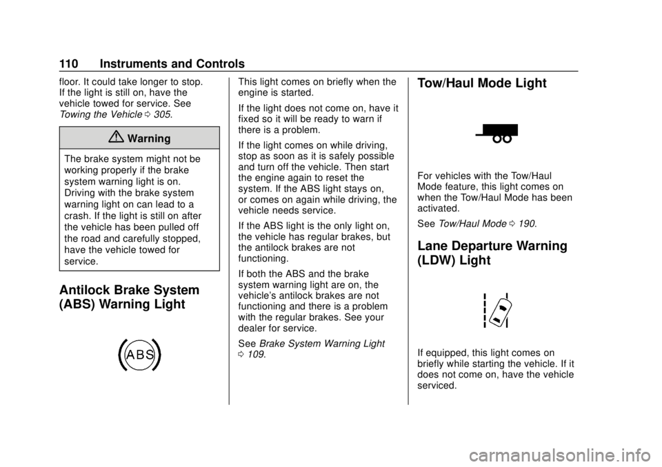 GMC SAVANA 2019 Owners Manual GMC Savana Owner Manual (GMNA-Localizing-U.S./Canada-12146167) -
2019 - CRC - 11/26/18
110 Instruments and Controls
floor. It could take longer to stop.
If the light is still on, have the
vehicle towe GMC SAVANA 2019 Owners Manual GMC Savana Owner Manual (GMNA-Localizing-U.S./Canada-12146167) -
2019 - CRC - 11/26/18
110 Instruments and Controls
floor. It could take longer to stop.
If the light is still on, have the
vehicle towe
