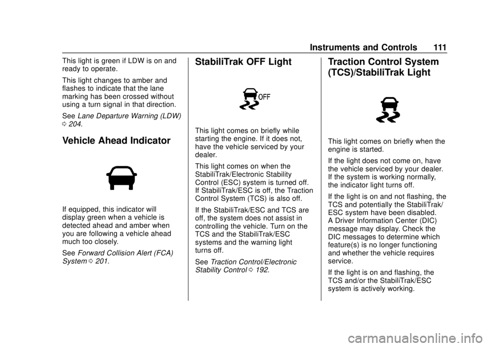 GMC SAVANA 2019 Owners Manual GMC Savana Owner Manual (GMNA-Localizing-U.S./Canada-12146167) -
2019 - CRC - 11/26/18
Instruments and Controls 111
This light is green if LDW is on and
ready to operate.
This light changes to amber a GMC SAVANA 2019 Owners Manual GMC Savana Owner Manual (GMNA-Localizing-U.S./Canada-12146167) -
2019 - CRC - 11/26/18
Instruments and Controls 111
This light is green if LDW is on and
ready to operate.
This light changes to amber a