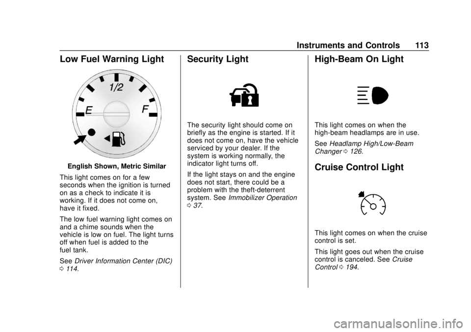 GMC SAVANA 2019 Owners Manual GMC Savana Owner Manual (GMNA-Localizing-U.S./Canada-12146167) -
2019 - CRC - 11/26/18
Instruments and Controls 113
Low Fuel Warning Light
English Shown, Metric Similar
This light comes on for a few
s GMC SAVANA 2019 Owners Manual GMC Savana Owner Manual (GMNA-Localizing-U.S./Canada-12146167) -
2019 - CRC - 11/26/18
Instruments and Controls 113
Low Fuel Warning Light
English Shown, Metric Similar
This light comes on for a few
s