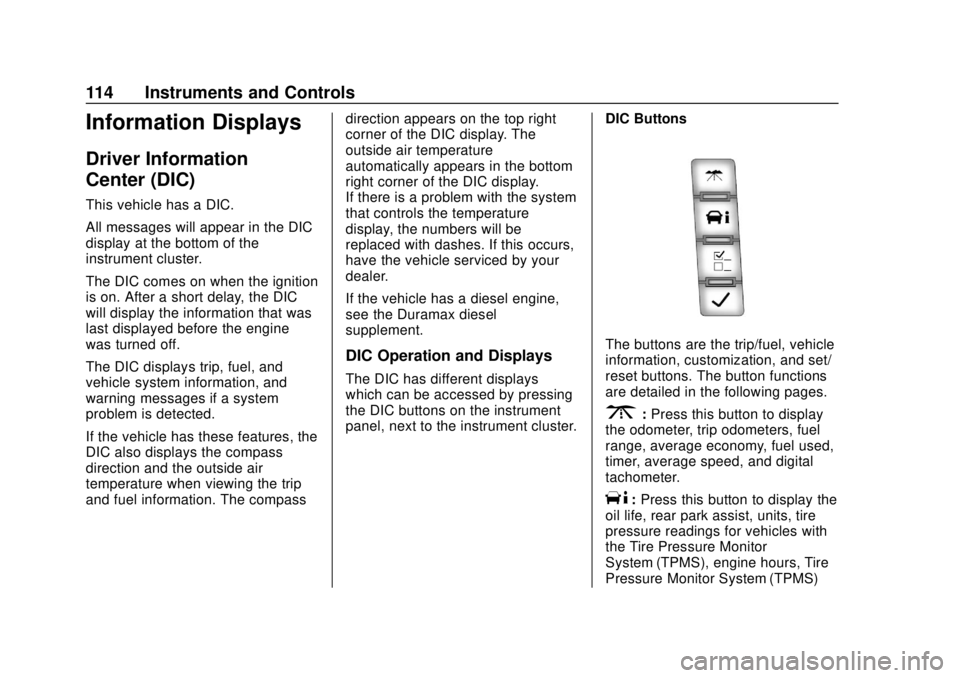 GMC SAVANA 2019 Owners Manual GMC Savana Owner Manual (GMNA-Localizing-U.S./Canada-12146167) -
2019 - CRC - 11/26/18
114 Instruments and Controls
Information Displays
Driver Information
Center (DIC)
This vehicle has a DIC.
All mes GMC SAVANA 2019 Owners Manual GMC Savana Owner Manual (GMNA-Localizing-U.S./Canada-12146167) -
2019 - CRC - 11/26/18
114 Instruments and Controls
Information Displays
Driver Information
Center (DIC)
This vehicle has a DIC.
All mes