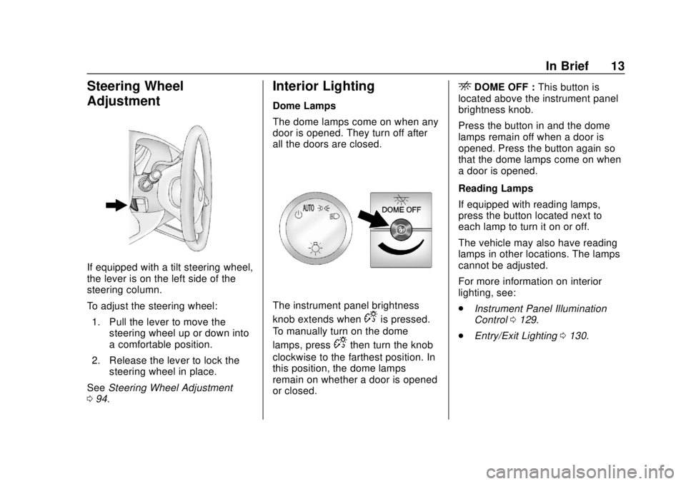 GMC SAVANA 2019 User Guide GMC Savana Owner Manual (GMNA-Localizing-U.S./Canada-12146167) -
2019 - CRC - 11/26/18
In Brief 13
Steering Wheel
Adjustment
If equipped with a tilt steering wheel,
the lever is on the left side of th