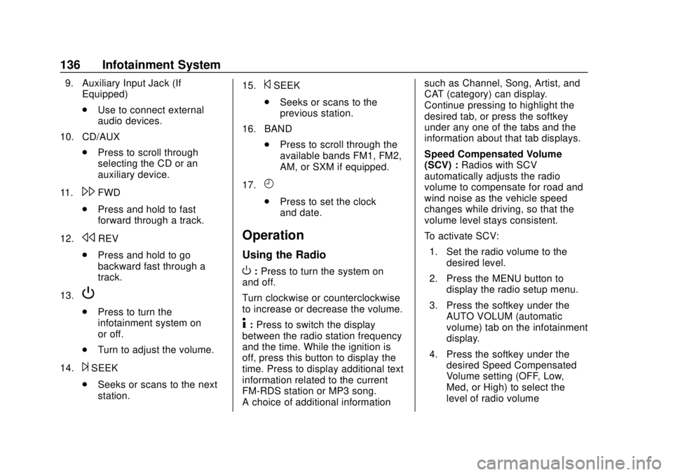 GMC SAVANA 2019 Owners Manual GMC Savana Owner Manual (GMNA-Localizing-U.S./Canada-12146167) -
2019 - CRC - 11/26/18
136 Infotainment System
9. Auxiliary Input Jack (IfEquipped)
.Use to connect external
audio devices.
10. CD/AUX . GMC SAVANA 2019 Owners Manual GMC Savana Owner Manual (GMNA-Localizing-U.S./Canada-12146167) -
2019 - CRC - 11/26/18
136 Infotainment System
9. Auxiliary Input Jack (IfEquipped)
.Use to connect external
audio devices.
10. CD/AUX .