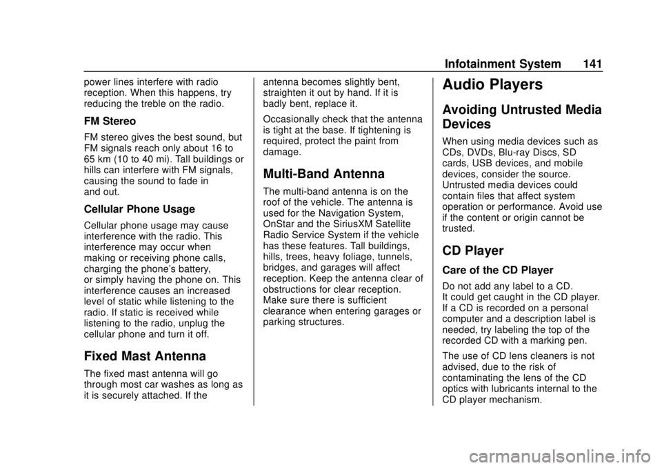 GMC SAVANA 2019 Owners Manual GMC Savana Owner Manual (GMNA-Localizing-U.S./Canada-12146167) -
2019 - CRC - 11/26/18
Infotainment System 141
power lines interfere with radio
reception. When this happens, try
reducing the treble on GMC SAVANA 2019 Owners Manual GMC Savana Owner Manual (GMNA-Localizing-U.S./Canada-12146167) -
2019 - CRC - 11/26/18
Infotainment System 141
power lines interfere with radio
reception. When this happens, try
reducing the treble on
