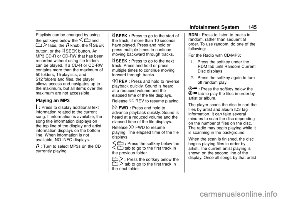 GMC SAVANA 2019 Owners Manual GMC Savana Owner Manual (GMNA-Localizing-U.S./Canada-12146167) -
2019 - CRC - 11/26/18
Infotainment System 145
Playlists can be changed by using
the softkeys below the
Scand
c Ttabs, thefknob, the©SE GMC SAVANA 2019 Owners Manual GMC Savana Owner Manual (GMNA-Localizing-U.S./Canada-12146167) -
2019 - CRC - 11/26/18
Infotainment System 145
Playlists can be changed by using
the softkeys below the
Scand
c Ttabs, thefknob, the©SE