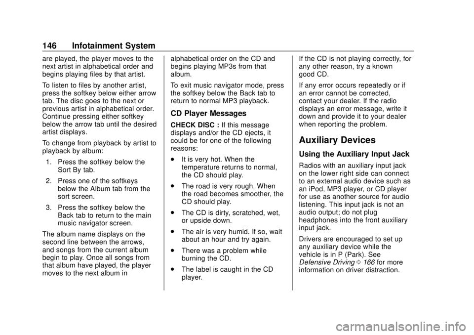 GMC SAVANA 2019 Owners Manual GMC Savana Owner Manual (GMNA-Localizing-U.S./Canada-12146167) -
2019 - CRC - 11/26/18
146 Infotainment System
are played, the player moves to the
next artist in alphabetical order and
begins playing GMC SAVANA 2019 Owners Manual GMC Savana Owner Manual (GMNA-Localizing-U.S./Canada-12146167) -
2019 - CRC - 11/26/18
146 Infotainment System
are played, the player moves to the
next artist in alphabetical order and
begins playing