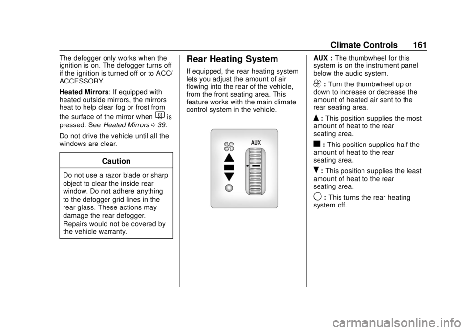 GMC SAVANA 2019 Owners Manual GMC Savana Owner Manual (GMNA-Localizing-U.S./Canada-12146167) -
2019 - CRC - 11/26/18
Climate Controls 161
The defogger only works when the
ignition is on. The defogger turns off
if the ignition is t GMC SAVANA 2019 Owners Manual GMC Savana Owner Manual (GMNA-Localizing-U.S./Canada-12146167) -
2019 - CRC - 11/26/18
Climate Controls 161
The defogger only works when the
ignition is on. The defogger turns off
if the ignition is t