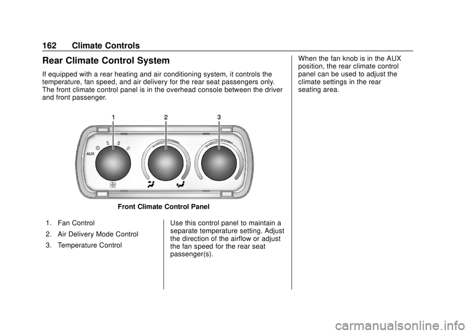 GMC SAVANA 2019 Owners Manual GMC Savana Owner Manual (GMNA-Localizing-U.S./Canada-12146167) -
2019 - CRC - 11/26/18
162 Climate Controls
Rear Climate Control System
If equipped with a rear heating and air conditioning system, it GMC SAVANA 2019 Owners Manual GMC Savana Owner Manual (GMNA-Localizing-U.S./Canada-12146167) -
2019 - CRC - 11/26/18
162 Climate Controls
Rear Climate Control System
If equipped with a rear heating and air conditioning system, it