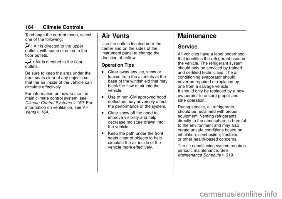 GMC SAVANA 2019  Owners Manual GMC Savana Owner Manual (GMNA-Localizing-U.S./Canada-12146167) -
2019 - CRC - 11/26/18
164 Climate Controls
To change the current mode, select
one of the following:
H:Air is directed to the upper
outl