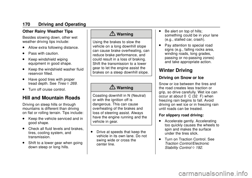 GMC SAVANA 2019 Owners Manual GMC Savana Owner Manual (GMNA-Localizing-U.S./Canada-12146167) -
2019 - CRC - 11/26/18
170 Driving and Operating
Other Rainy Weather Tips
Besides slowing down, other wet
weather driving tips include:
GMC SAVANA 2019 Owners Manual GMC Savana Owner Manual (GMNA-Localizing-U.S./Canada-12146167) -
2019 - CRC - 11/26/18
170 Driving and Operating
Other Rainy Weather Tips
Besides slowing down, other wet
weather driving tips include: