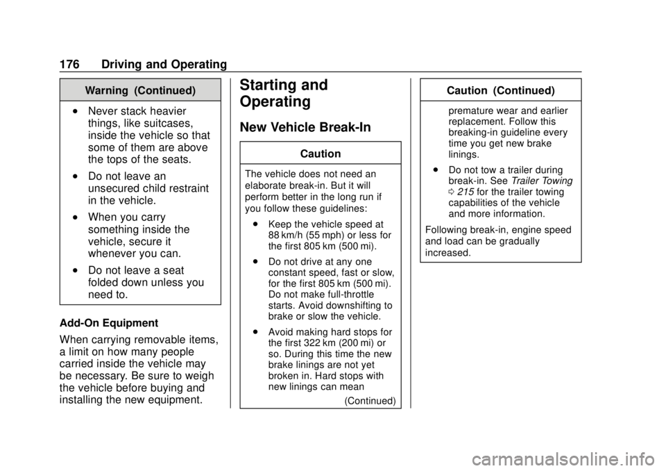 GMC SAVANA 2019 Owners Manual GMC Savana Owner Manual (GMNA-Localizing-U.S./Canada-12146167) -
2019 - CRC - 11/26/18
176 Driving and Operating
Warning (Continued)
.Never stack heavier
things, like suitcases,
inside the vehicle so GMC SAVANA 2019 Owners Manual GMC Savana Owner Manual (GMNA-Localizing-U.S./Canada-12146167) -
2019 - CRC - 11/26/18
176 Driving and Operating
Warning (Continued)
.Never stack heavier
things, like suitcases,
inside the vehicle so