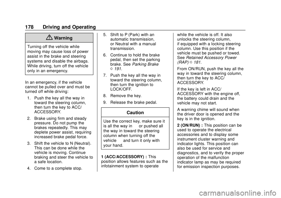 GMC SAVANA 2019  Owners Manual GMC Savana Owner Manual (GMNA-Localizing-U.S./Canada-12146167) -
2019 - CRC - 11/26/18
178 Driving and Operating
{Warning
Turning off the vehicle while
moving may cause loss of power
assist in the bra