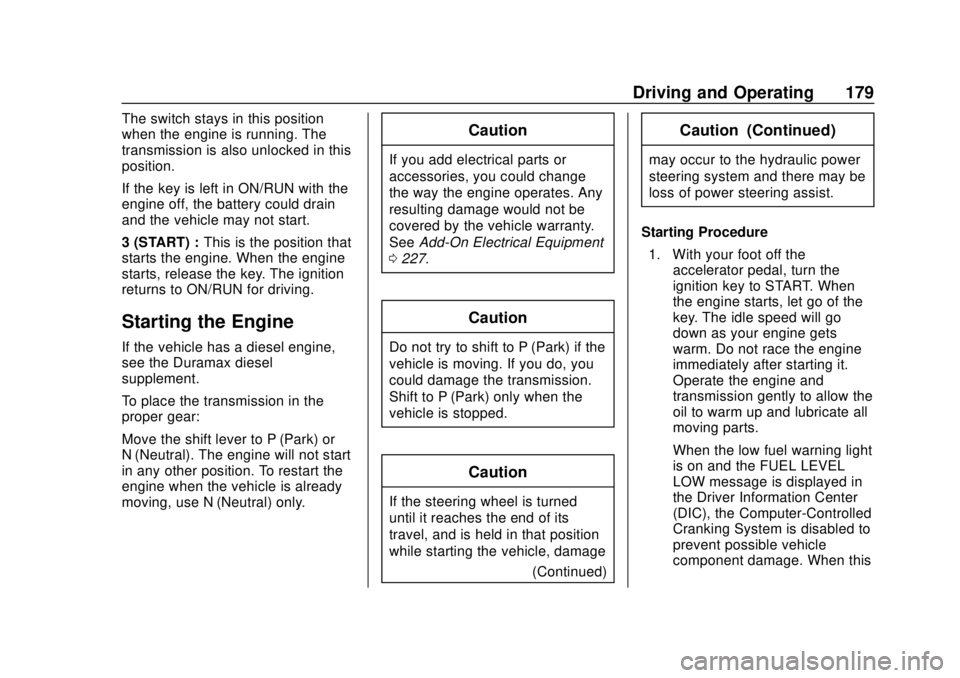 GMC SAVANA 2019 Owners Manual GMC Savana Owner Manual (GMNA-Localizing-U.S./Canada-12146167) -
2019 - CRC - 11/26/18
Driving and Operating 179
The switch stays in this position
when the engine is running. The
transmission is also GMC SAVANA 2019 Owners Manual GMC Savana Owner Manual (GMNA-Localizing-U.S./Canada-12146167) -
2019 - CRC - 11/26/18
Driving and Operating 179
The switch stays in this position
when the engine is running. The
transmission is also