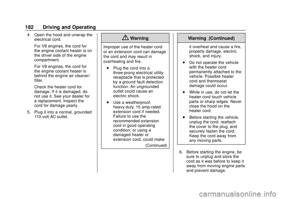 GMC SAVANA 2019 Owners Manual GMC Savana Owner Manual (GMNA-Localizing-U.S./Canada-12146167) -
2019 - CRC - 11/26/18
182 Driving and Operating
4. Open the hood and unwrap theelectrical cord.
For V6 engines, the cord for
the engine GMC SAVANA 2019 Owners Manual GMC Savana Owner Manual (GMNA-Localizing-U.S./Canada-12146167) -
2019 - CRC - 11/26/18
182 Driving and Operating
4. Open the hood and unwrap theelectrical cord.
For V6 engines, the cord for
the engine