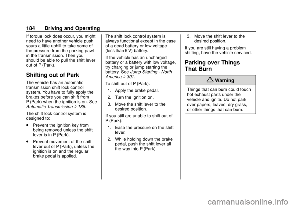 GMC SAVANA 2019 Owners Manual GMC Savana Owner Manual (GMNA-Localizing-U.S./Canada-12146167) -
2019 - CRC - 11/26/18
184 Driving and Operating
If torque lock does occur, you might
need to have another vehicle push
yours a little u GMC SAVANA 2019 Owners Manual GMC Savana Owner Manual (GMNA-Localizing-U.S./Canada-12146167) -
2019 - CRC - 11/26/18
184 Driving and Operating
If torque lock does occur, you might
need to have another vehicle push
yours a little u