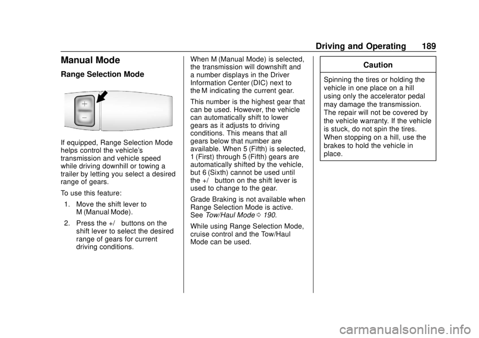 GMC SAVANA 2019 Owners Manual GMC Savana Owner Manual (GMNA-Localizing-U.S./Canada-12146167) -
2019 - CRC - 11/26/18
Driving and Operating 189
Manual Mode
Range Selection Mode
If equipped, Range Selection Mode
helps control the ve GMC SAVANA 2019 Owners Manual GMC Savana Owner Manual (GMNA-Localizing-U.S./Canada-12146167) -
2019 - CRC - 11/26/18
Driving and Operating 189
Manual Mode
Range Selection Mode
If equipped, Range Selection Mode
helps control the ve