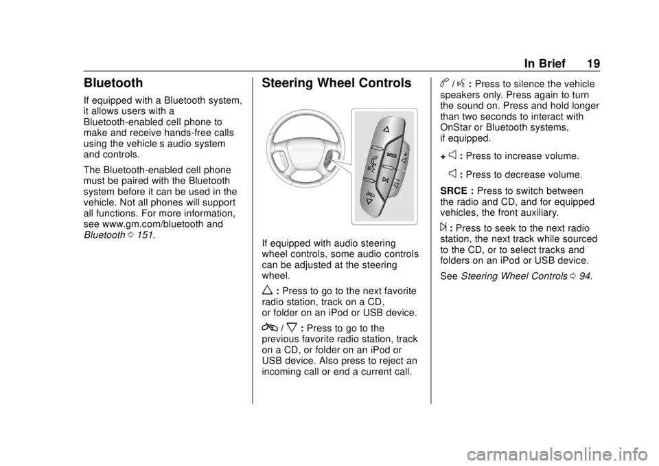 GMC SAVANA 2019 User Guide GMC Savana Owner Manual (GMNA-Localizing-U.S./Canada-12146167) -
2019 - CRC - 11/26/18
In Brief 19
Bluetooth
If equipped with a Bluetooth system,
it allows users with a
Bluetooth-enabled cell phone to
