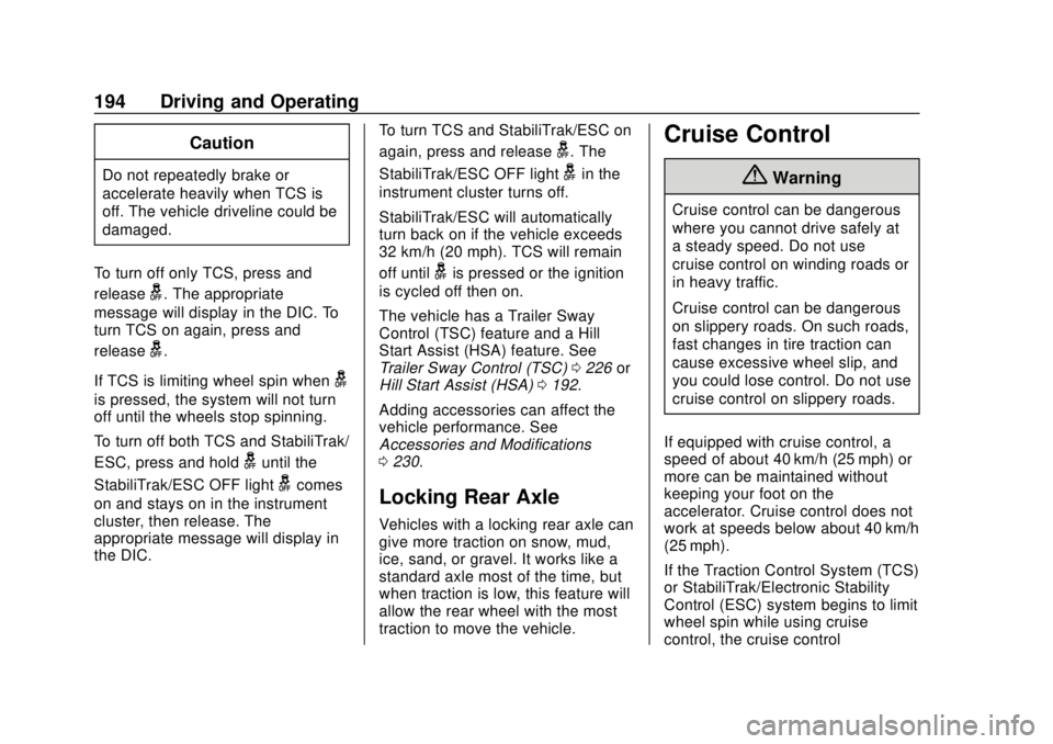 GMC SAVANA 2019  Owners Manual GMC Savana Owner Manual (GMNA-Localizing-U.S./Canada-12146167) -
2019 - CRC - 11/26/18
194 Driving and Operating
Caution
Do not repeatedly brake or
accelerate heavily when TCS is
off. The vehicle driv