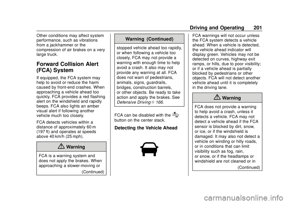 GMC SAVANA 2019  Owners Manual GMC Savana Owner Manual (GMNA-Localizing-U.S./Canada-12146167) -
2019 - CRC - 11/26/18
Driving and Operating 201
Other conditions may affect system
performance, such as vibrations
from a jackhammer or