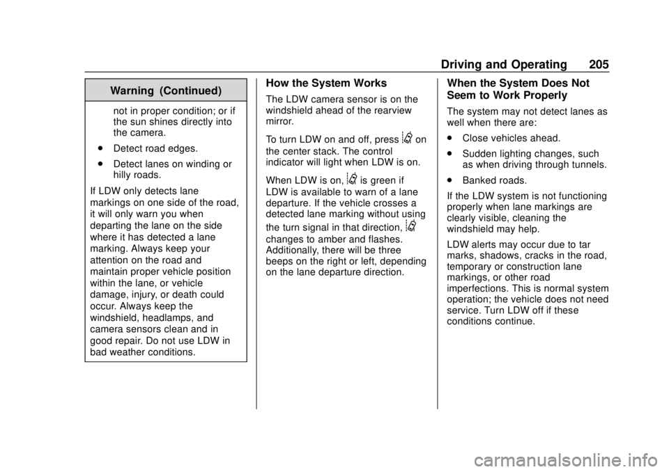 GMC SAVANA 2019  Owners Manual GMC Savana Owner Manual (GMNA-Localizing-U.S./Canada-12146167) -
2019 - CRC - 11/26/18
Driving and Operating 205
Warning (Continued)
not in proper condition; or if
the sun shines directly into
the cam