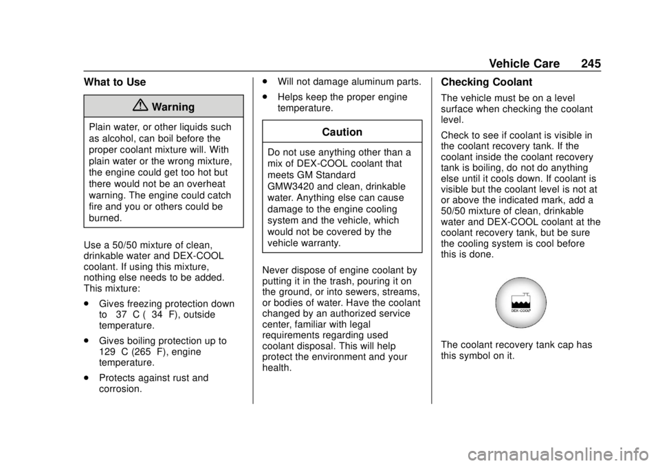 GMC SAVANA 2019 Owners Manual GMC Savana Owner Manual (GMNA-Localizing-U.S./Canada-12146167) -
2019 - CRC - 11/26/18
Vehicle Care 245
What to Use
{Warning
Plain water, or other liquids such
as alcohol, can boil before the
proper c GMC SAVANA 2019 Owners Manual GMC Savana Owner Manual (GMNA-Localizing-U.S./Canada-12146167) -
2019 - CRC - 11/26/18
Vehicle Care 245
What to Use
{Warning
Plain water, or other liquids such
as alcohol, can boil before the
proper c