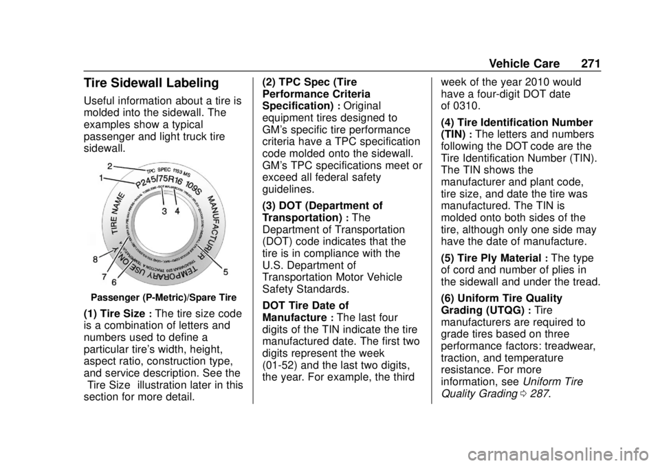 GMC SAVANA 2019 Owners Manual GMC Savana Owner Manual (GMNA-Localizing-U.S./Canada-12146167) -
2019 - CRC - 11/26/18
Vehicle Care 271
Tire Sidewall Labeling
Useful information about a tire is
molded into the sidewall. The
examples GMC SAVANA 2019 Owners Manual GMC Savana Owner Manual (GMNA-Localizing-U.S./Canada-12146167) -
2019 - CRC - 11/26/18
Vehicle Care 271
Tire Sidewall Labeling
Useful information about a tire is
molded into the sidewall. The
examples