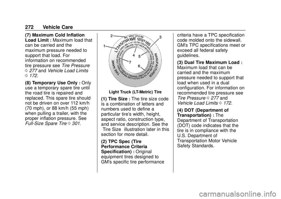 GMC SAVANA 2019 Owners Manual GMC Savana Owner Manual (GMNA-Localizing-U.S./Canada-12146167) -
2019 - CRC - 11/26/18
272 Vehicle Care
(7) Maximum Cold Inflation
Load Limit
:Maximum load that
can be carried and the
maximum pressure GMC SAVANA 2019 Owners Manual GMC Savana Owner Manual (GMNA-Localizing-U.S./Canada-12146167) -
2019 - CRC - 11/26/18
272 Vehicle Care
(7) Maximum Cold Inflation
Load Limit
:Maximum load that
can be carried and the
maximum pressure