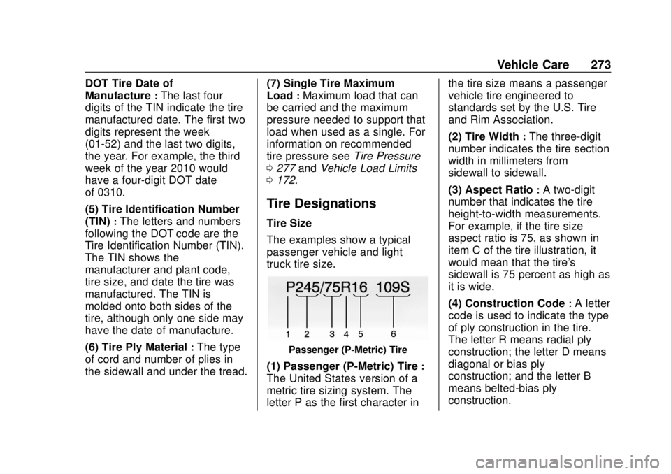 GMC SAVANA 2019 Owners Manual GMC Savana Owner Manual (GMNA-Localizing-U.S./Canada-12146167) -
2019 - CRC - 11/26/18
Vehicle Care 273
DOT Tire Date of
Manufacture
:The last four
digits of the TIN indicate the tire
manufactured dat GMC SAVANA 2019 Owners Manual GMC Savana Owner Manual (GMNA-Localizing-U.S./Canada-12146167) -
2019 - CRC - 11/26/18
Vehicle Care 273
DOT Tire Date of
Manufacture
:The last four
digits of the TIN indicate the tire
manufactured dat