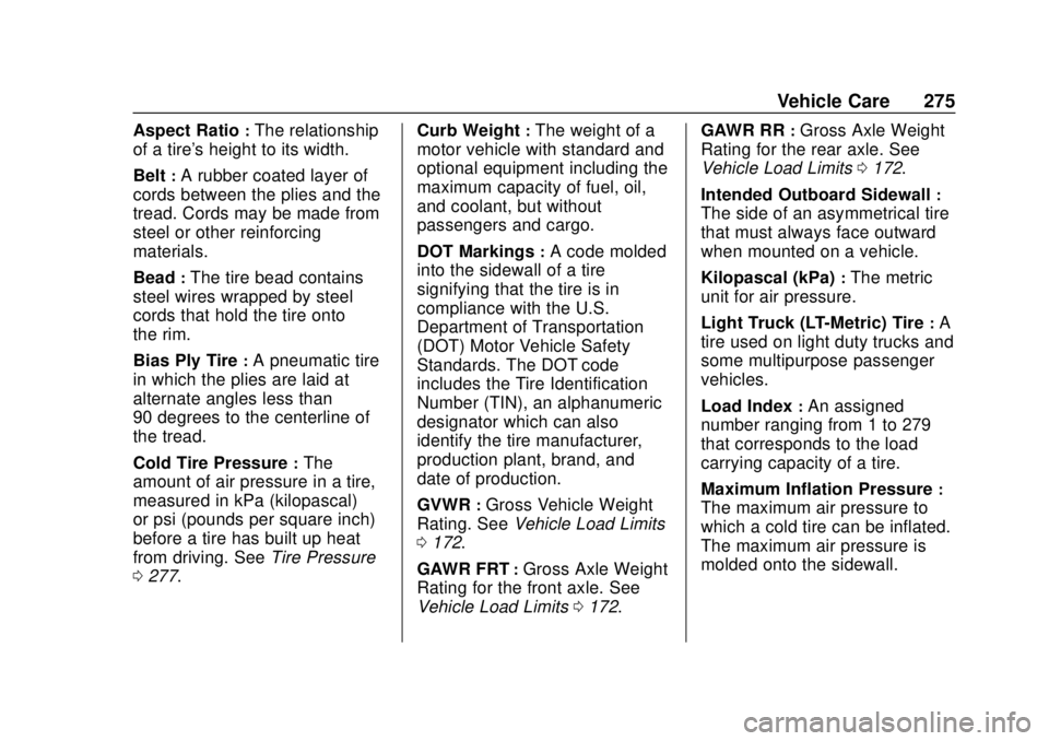 GMC SAVANA 2019  Owners Manual GMC Savana Owner Manual (GMNA-Localizing-U.S./Canada-12146167) -
2019 - CRC - 11/26/18
Vehicle Care 275
Aspect Ratio:The relationship
of a tire's height to its width.
Belt
:A rubber coated layer o