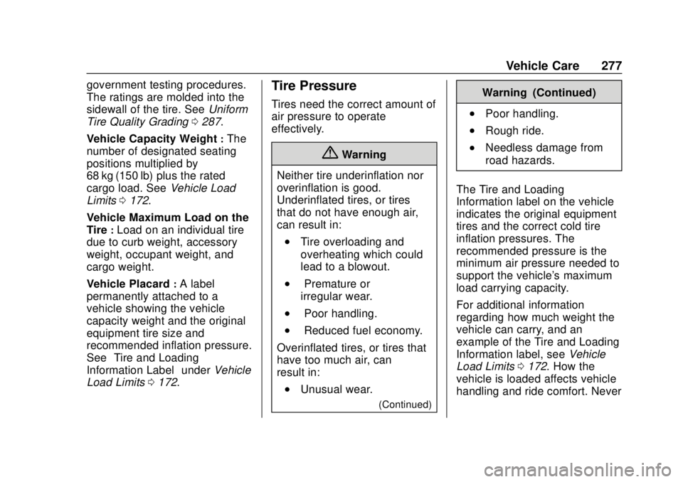 GMC SAVANA 2019 Owners Manual GMC Savana Owner Manual (GMNA-Localizing-U.S./Canada-12146167) -
2019 - CRC - 11/26/18
Vehicle Care 277
government testing procedures.
The ratings are molded into the
sidewall of the tire. SeeUniform
GMC SAVANA 2019 Owners Manual GMC Savana Owner Manual (GMNA-Localizing-U.S./Canada-12146167) -
2019 - CRC - 11/26/18
Vehicle Care 277
government testing procedures.
The ratings are molded into the
sidewall of the tire. SeeUniform