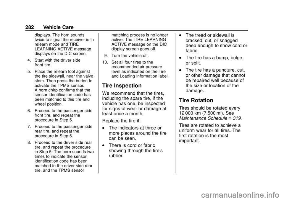 GMC SAVANA 2019 Owners Manual GMC Savana Owner Manual (GMNA-Localizing-U.S./Canada-12146167) -
2019 - CRC - 11/26/18
282 Vehicle Care
displays. The horn sounds
twice to signal the receiver is in
relearn mode and TIRE
LEARNING ACTI GMC SAVANA 2019 Owners Manual GMC Savana Owner Manual (GMNA-Localizing-U.S./Canada-12146167) -
2019 - CRC - 11/26/18
282 Vehicle Care
displays. The horn sounds
twice to signal the receiver is in
relearn mode and TIRE
LEARNING ACTI