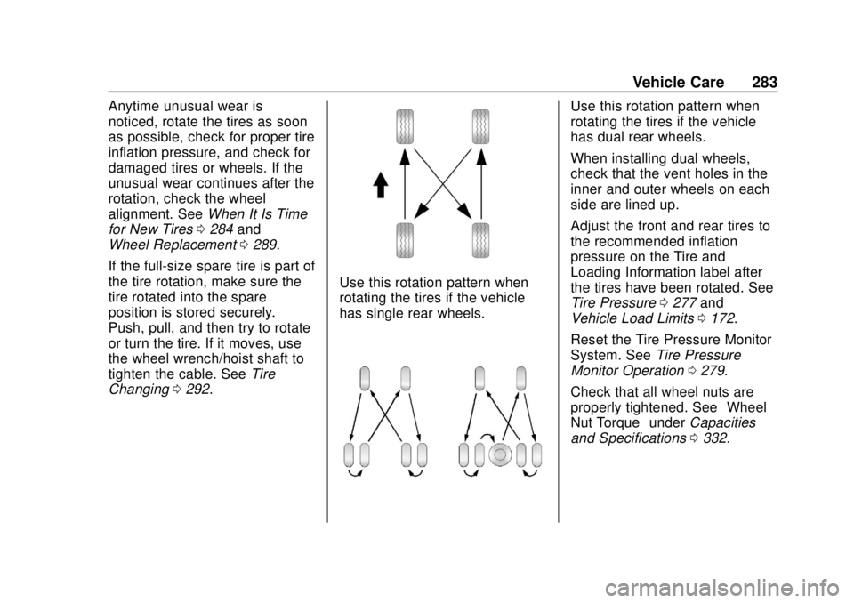 GMC SAVANA 2019 Owners Manual GMC Savana Owner Manual (GMNA-Localizing-U.S./Canada-12146167) -
2019 - CRC - 11/26/18
Vehicle Care 283
Anytime unusual wear is
noticed, rotate the tires as soon
as possible, check for proper tire
inf GMC SAVANA 2019 Owners Manual GMC Savana Owner Manual (GMNA-Localizing-U.S./Canada-12146167) -
2019 - CRC - 11/26/18
Vehicle Care 283
Anytime unusual wear is
noticed, rotate the tires as soon
as possible, check for proper tire
inf