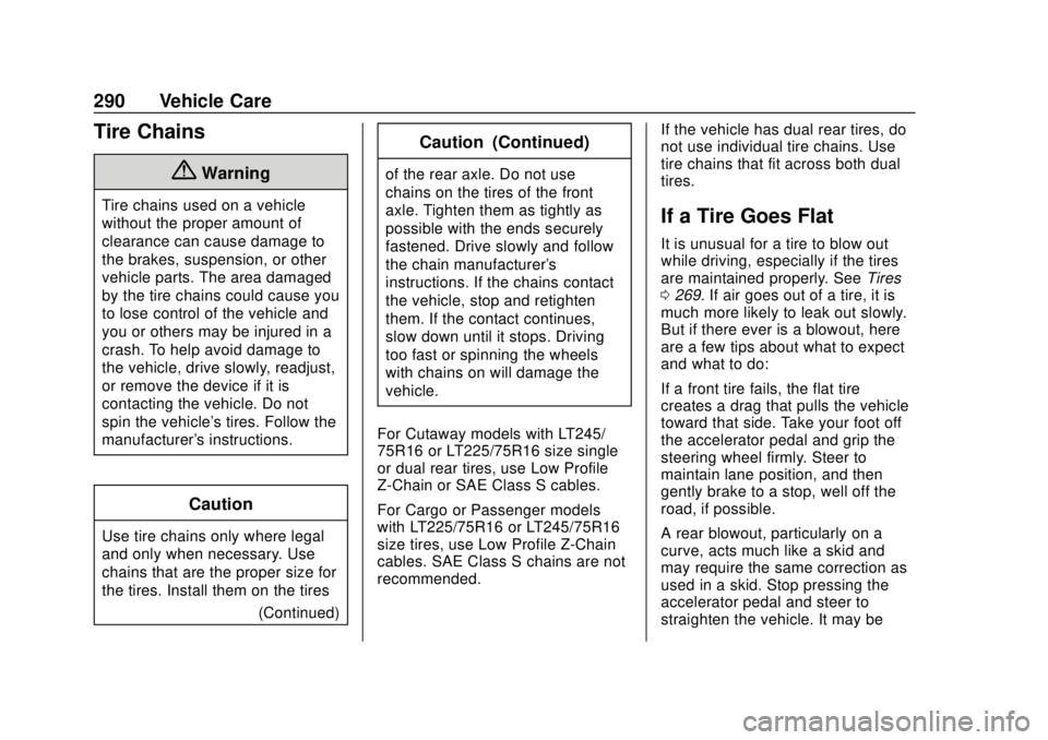 GMC SAVANA 2019  Owners Manual GMC Savana Owner Manual (GMNA-Localizing-U.S./Canada-12146167) -
2019 - CRC - 11/26/18
290 Vehicle Care
Tire Chains
{Warning
Tire chains used on a vehicle
without the proper amount of
clearance can ca