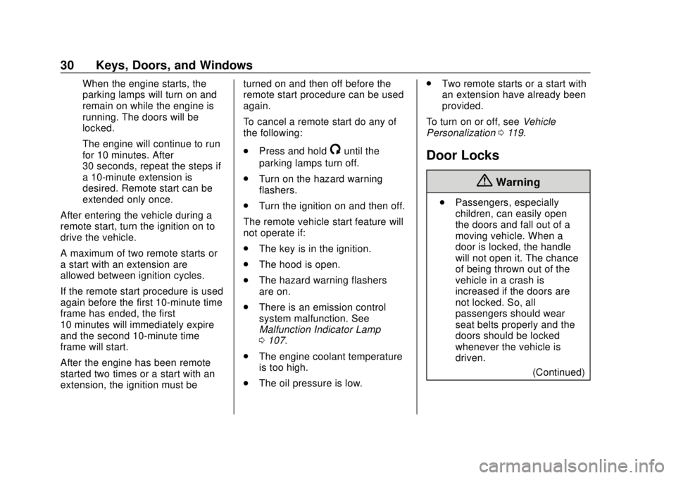 GMC SAVANA 2019 Owners Guide GMC Savana Owner Manual (GMNA-Localizing-U.S./Canada-12146167) -
2019 - CRC - 11/26/18
30 Keys, Doors, and Windows
When the engine starts, the
parking lamps will turn on and
remain on while the engine