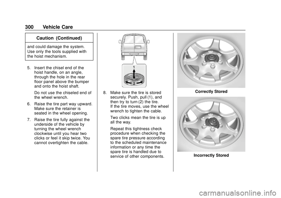 GMC SAVANA 2019  Owners Manual GMC Savana Owner Manual (GMNA-Localizing-U.S./Canada-12146167) -
2019 - CRC - 11/26/18
300 Vehicle Care
Caution (Continued)
and could damage the system.
Use only the tools supplied with
the hoist mech