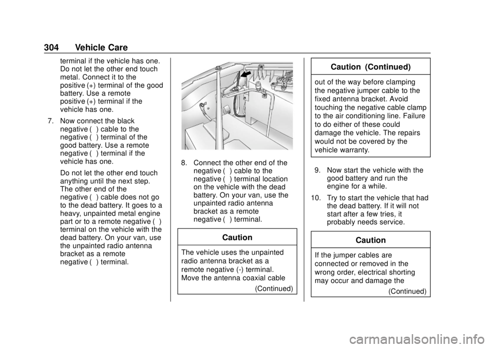 GMC SAVANA 2019  Owners Manual GMC Savana Owner Manual (GMNA-Localizing-U.S./Canada-12146167) -
2019 - CRC - 11/26/18
304 Vehicle Care
terminal if the vehicle has one.
Do not let the other end touch
metal. Connect it to the
positiv