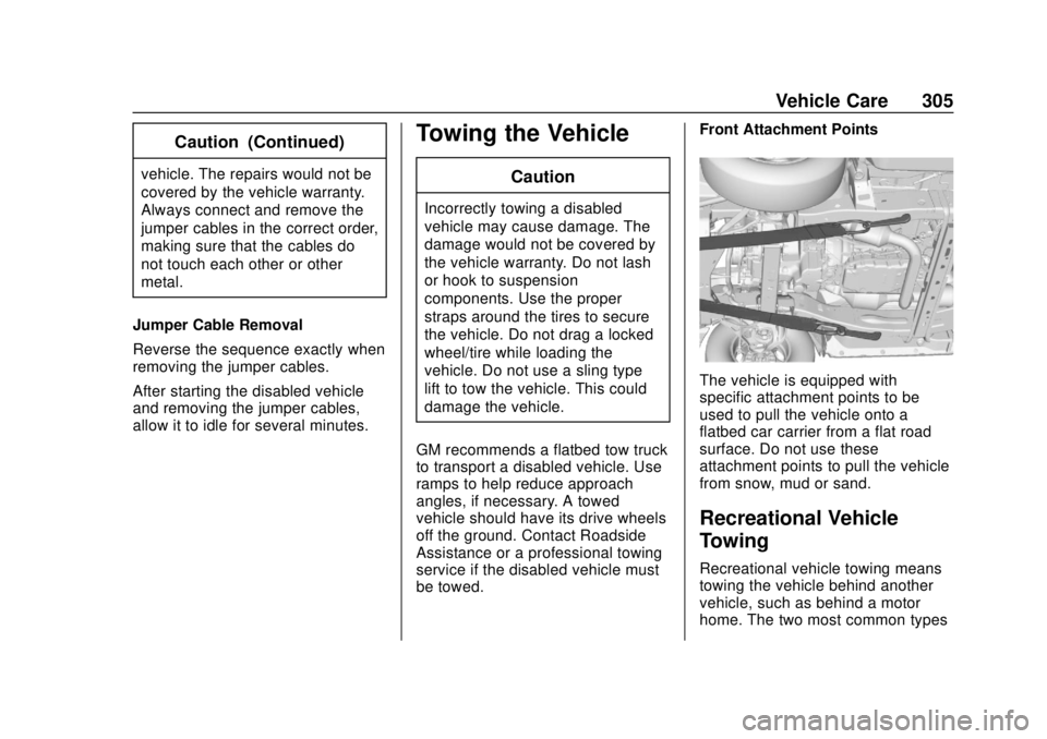 GMC SAVANA 2019  Owners Manual GMC Savana Owner Manual (GMNA-Localizing-U.S./Canada-12146167) -
2019 - CRC - 11/26/18
Vehicle Care 305
Caution (Continued)
vehicle. The repairs would not be
covered by the vehicle warranty.
Always co