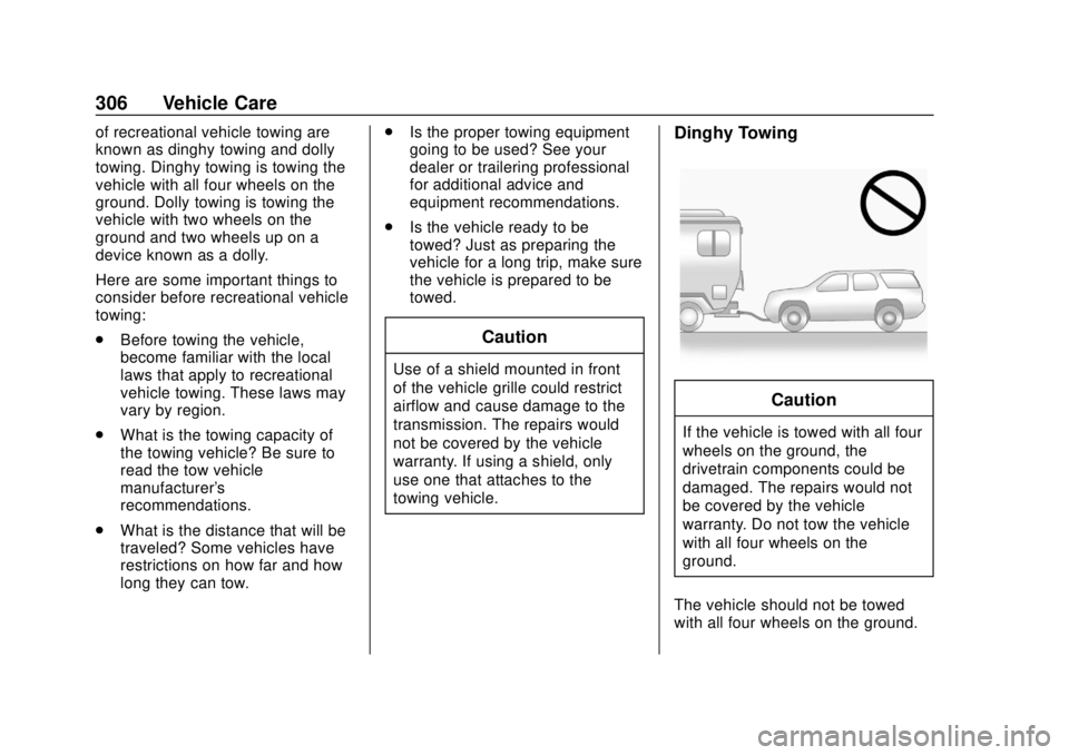 GMC SAVANA 2019  Owners Manual GMC Savana Owner Manual (GMNA-Localizing-U.S./Canada-12146167) -
2019 - CRC - 11/26/18
306 Vehicle Care
of recreational vehicle towing are
known as dinghy towing and dolly
towing. Dinghy towing is tow