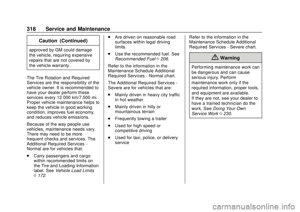 GMC SAVANA 2019 Owners Manual GMC Savana Owner Manual (GMNA-Localizing-U.S./Canada-12146167) -
2019 - CRC - 11/26/18
318 Service and Maintenance
Caution (Continued)
approved by GM could damage
the vehicle, requiring expensive
repa GMC SAVANA 2019 Owners Manual GMC Savana Owner Manual (GMNA-Localizing-U.S./Canada-12146167) -
2019 - CRC - 11/26/18
318 Service and Maintenance
Caution (Continued)
approved by GM could damage
the vehicle, requiring expensive
repa