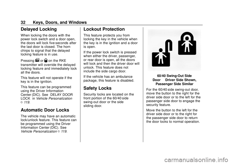 GMC SAVANA 2019 Owners Guide GMC Savana Owner Manual (GMNA-Localizing-U.S./Canada-12146167) -
2019 - CRC - 11/26/18
32 Keys, Doors, and Windows
Delayed Locking
When locking the doors with the
power lock switch and a door open,
th