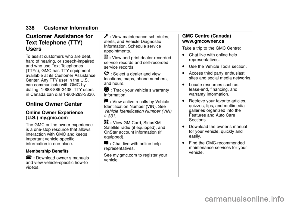 GMC SAVANA 2019 Owners Manual GMC Savana Owner Manual (GMNA-Localizing-U.S./Canada-12146167) -
2019 - CRC - 11/26/18
338 Customer Information
Customer Assistance for
Text Telephone (TTY)
Users
To assist customers who are deaf,
har GMC SAVANA 2019 Owners Manual GMC Savana Owner Manual (GMNA-Localizing-U.S./Canada-12146167) -
2019 - CRC - 11/26/18
338 Customer Information
Customer Assistance for
Text Telephone (TTY)
Users
To assist customers who are deaf,
har