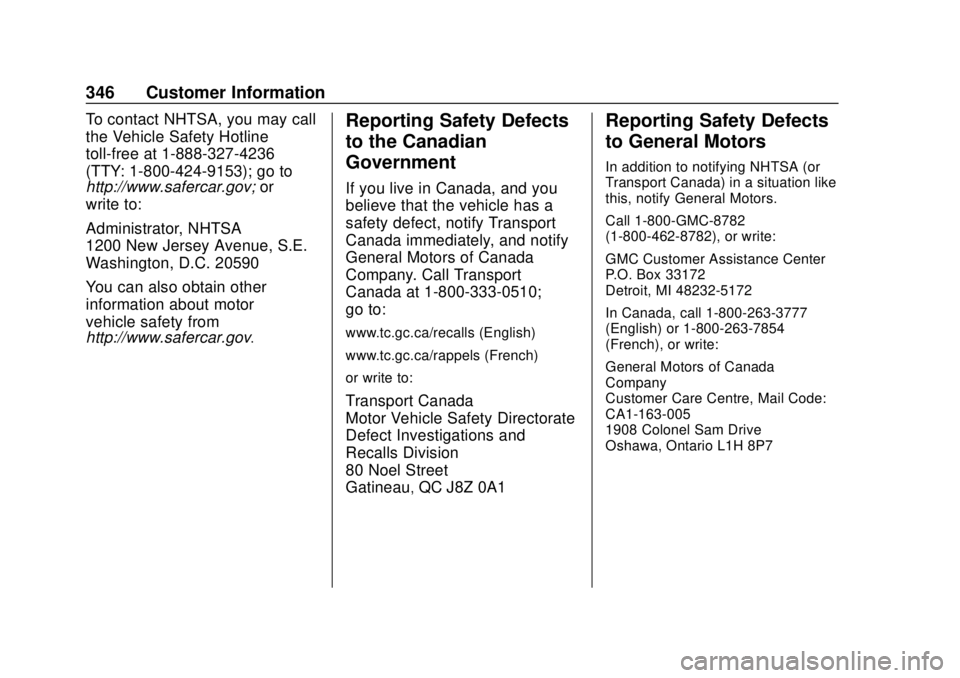 GMC SAVANA 2019 Owners Manual GMC Savana Owner Manual (GMNA-Localizing-U.S./Canada-12146167) -
2019 - CRC - 11/26/18
346 Customer Information
To contact NHTSA, you may call
the Vehicle Safety Hotline
toll-free at 1-888-327-4236
(T GMC SAVANA 2019 Owners Manual GMC Savana Owner Manual (GMNA-Localizing-U.S./Canada-12146167) -
2019 - CRC - 11/26/18
346 Customer Information
To contact NHTSA, you may call
the Vehicle Safety Hotline
toll-free at 1-888-327-4236
(T