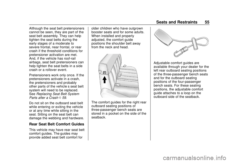 GMC SAVANA 2019  Owners Manual GMC Savana Owner Manual (GMNA-Localizing-U.S./Canada-12146167) -
2019 - CRC - 11/26/18
Seats and Restraints 55
Although the seat belt pretensioners
cannot be seen, they are part of the
seat belt assem