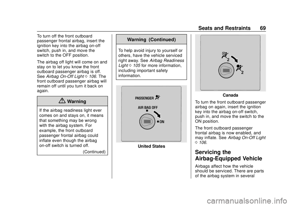 GMC SAVANA 2019 Repair Manual GMC Savana Owner Manual (GMNA-Localizing-U.S./Canada-12146167) -
2019 - CRC - 11/26/18
Seats and Restraints 69
To turn off the front outboard
passenger frontal airbag, insert the
ignition key into the GMC SAVANA 2019 Repair Manual GMC Savana Owner Manual (GMNA-Localizing-U.S./Canada-12146167) -
2019 - CRC - 11/26/18
Seats and Restraints 69
To turn off the front outboard
passenger frontal airbag, insert the
ignition key into the