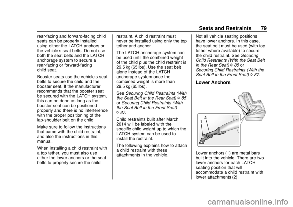 GMC SAVANA 2019 Manual PDF GMC Savana Owner Manual (GMNA-Localizing-U.S./Canada-12146167) -
2019 - CRC - 11/26/18
Seats and Restraints 79
rear-facing and forward-facing child
seats can be properly installed
using either the LAT