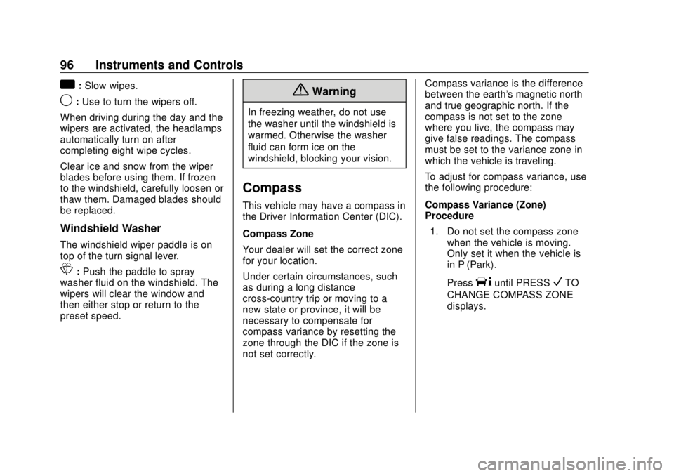 GMC SAVANA 2019  Owners Manual GMC Savana Owner Manual (GMNA-Localizing-U.S./Canada-12146167) -
2019 - CRC - 11/26/18
96 Instruments and Controls
a:Slow wipes.
9: Use to turn the wipers off.
When driving during the day and the
wipe