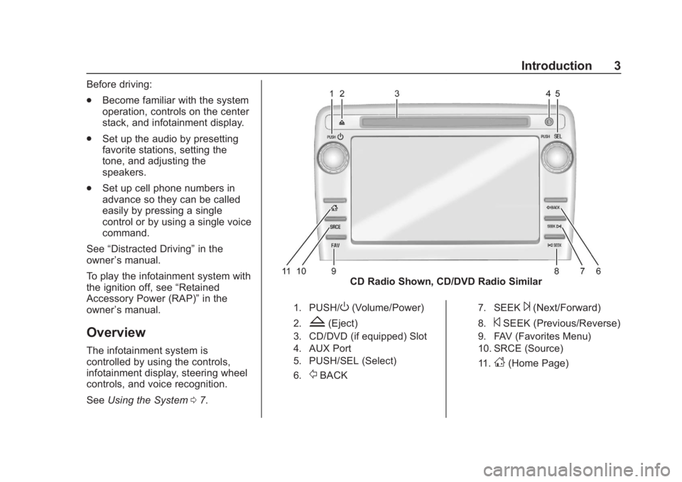 GMC SAVANA 2019  Infotainment System Manual Chevrolet/GMC Express/Savana Infotainment System (GMNA-Localizing-U.S./
Canada-12680699) - 2019 - crc - 6/11/18
Introduction 3
Before driving:
.Become familiar with the system
operation, controls on t