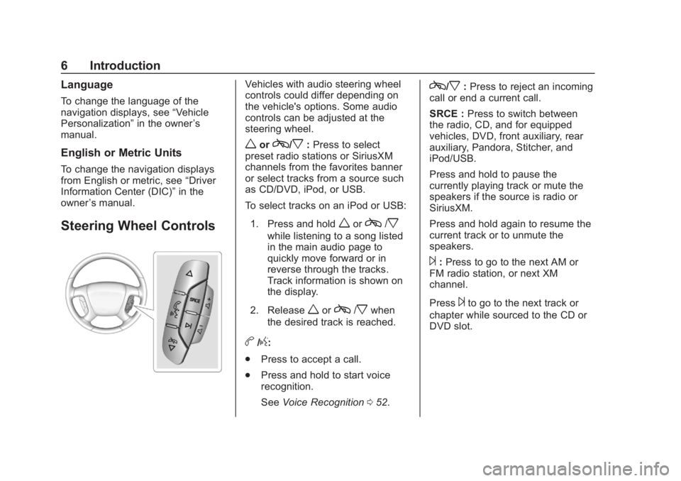 GMC SAVANA 2019  Infotainment System Manual Chevrolet/GMC Express/Savana Infotainment System (GMNA-Localizing-U.S./
Canada-12680699) - 2019 - crc - 6/11/18
6 Introduction
Language
To change the language of the
navigation displays, see“Vehicle