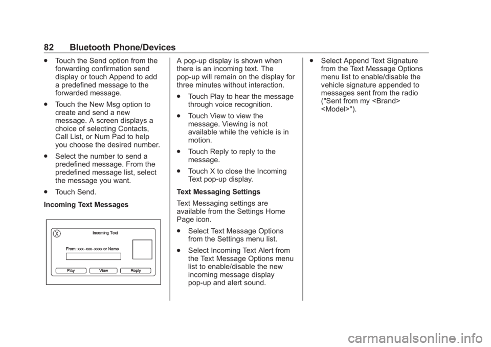 GMC SAVANA 2019  Infotainment System Manual Chevrolet/GMC Express/Savana Infotainment System (GMNA-Localizing-U.S./
Canada-12680699) - 2019 - crc - 6/11/18
82 Bluetooth Phone/Devices
.Touch the Send option from the
forwarding confirmation send
