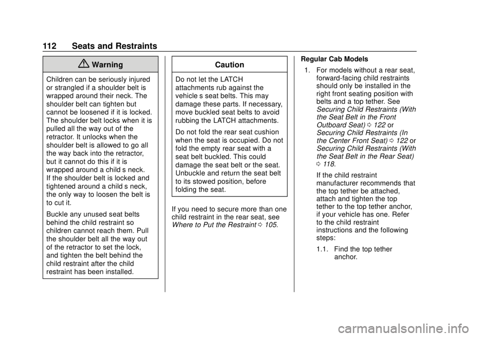 GMC SIERRA 2019  Owners Manual GMC Sierra/Sierra Denali Owner Manual (GMNA-Localizing-U.S./Canada/
Mexico-1500-11698638) - 2019 - CRC - 5/13/19
112 Seats and Restraints
{Warning
Children can be seriously injured
or strangled if a s