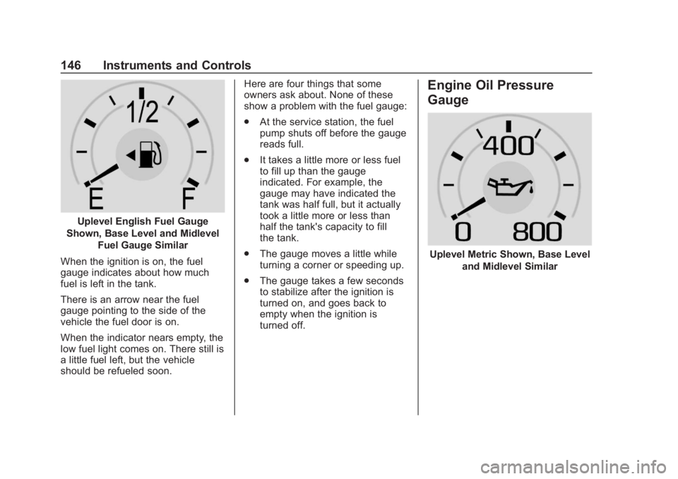 GMC SIERRA 2019 Owners Manual GMC Sierra/Sierra Denali Owner Manual (GMNA-Localizing-U.S./Canada/
Mexico-1500-11698638) - 2019 - CRC - 5/14/19
146 Instruments and Controls
Uplevel English Fuel Gauge
Shown, Base Level and Midlevel GMC SIERRA 2019 Owners Manual GMC Sierra/Sierra Denali Owner Manual (GMNA-Localizing-U.S./Canada/
Mexico-1500-11698638) - 2019 - CRC - 5/14/19
146 Instruments and Controls
Uplevel English Fuel Gauge
Shown, Base Level and Midlevel